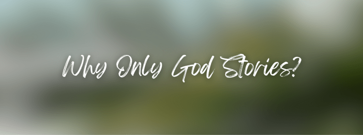 Why Only God&nbsp;Stories?